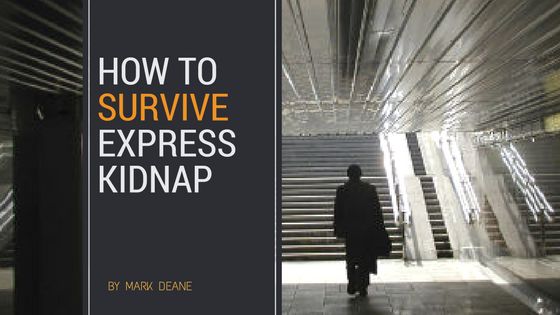 How to Survive Express Kidnap - Top 5 Tips