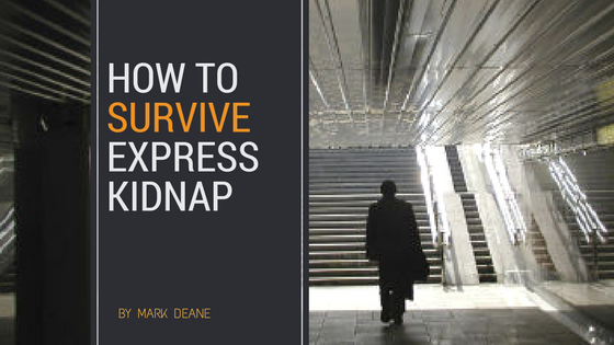 How to Survive Express Kidnap - Top 5 Tips - ExecSecure®